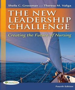 The New Leadership Challenge Creating Future of Nursing 4th Edition Grossman Valiga Test Bank