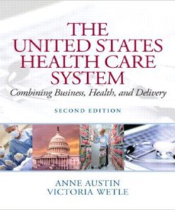 The United States Health Care System Combining Business Health and Delivery 2nd Edition Austin Wetle Test Bank