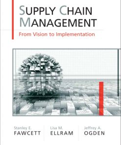 Test Bank for Supply Chain Management: From Vision to Implementation, 1st Edition, Stanley E. Fawcett, Lisa M. Ellram Jeffrey A. Ogden