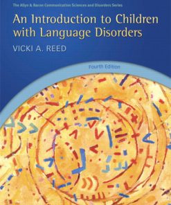 Test Bank for Introduction to Children with Language Disorders, An, 4/E 4th Editon. Vicki A. Reed