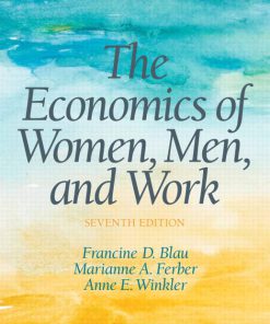 Solution Manual for Economics of Women, Men and Work, The, 7/E 7th Edition Francine D Blau, Anne E Winkler, Marianne A Ferber