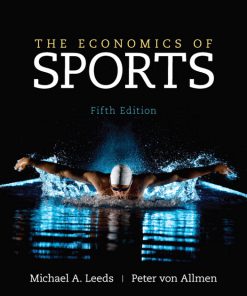 Test Bank for Economics of Sports, The, 5/E 5th Edition Michael Leeds, Peter von Allmen