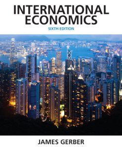 Test Bank for International Economics, 6/E 6th Edition James Gerber