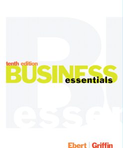 Test Bank for Business Essentials, 10/E 10th Edition Ronald J. Ebert, Ricky W Griffin