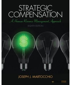 Solution Manual for Strategic Compensation: A Human Resource Management Approach, 8/E 8th Edition : 0133457109