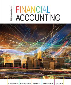 Solution Manual for Financial Accounting, Fifth Canadian Edition 5/E 5th Edition Walter T. Harrison, T. Horngren, C. William Thomas, Greg Berberich, Catherine Seguin