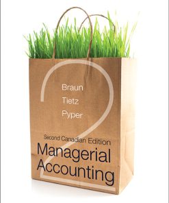 Solution Manual for Managerial Accounting, Second Canadian Edition, 2/E 2nd Edition Karen Wilken Braun, Wendy M. Tietz, Rhonda Pyper