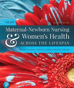 Solution Manual for Olds’ Maternal-Newborn Nursing & Women’s Health Across the Lifespan, 11th Edition, Michele C. Davidson, Marcia London, Patricia Ladewig,