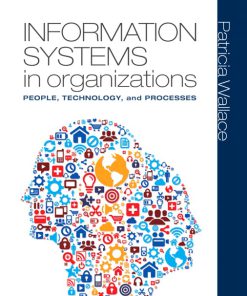 Test Bank for Information Systems in Organizations: People, Technology, and Processes Patricia Wallace