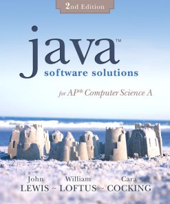 Solution manual for Java Software Solutions for AP Computer Science A, 2/E 2nd Edition John Lewis, William Loftus, Cara Cocking