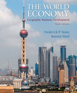 Test Bank for World Economy, The: Geography, Business, Development, 6/E 6th Edition Frederick P. Stutz, Barney Warf