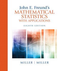 Solution Manual for John E. Freund’s Mathematical Statistics with Applications 8/e Miller, Miller