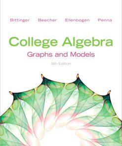 Test Bank for College Algebra: Graphs and Models, 5/E 5th Edition Marvin L. Bittinger, Judith A. Beecher, David J. Ellenbogen, Judith A. Penna