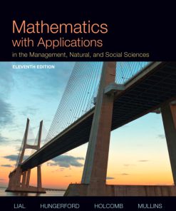 Solution Manual for Mathematics with Applications In the Management, Natural, and Social Sciences 11/E 11th Edition Margaret L. Lial, Thomas W. Hungerford, John P. Holcomb, Bernadette Mullins