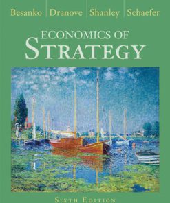 Test Bank for Economics of Strategy, 6th Edition, David Besanko, David Dranove, Scott Schaefer, Mark Shanley 