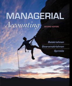 Solution Manual for Managerial Accounting, 2nd Edition, Ramji Balakrishnan Konduru Sivaramakrishnan Geoff Sprinkle