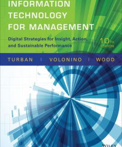 Test Bank for Information Technology for Management: Digital Strategies for Insight, Action, and Sustainable Performance, 10th Edition, Efraim Turban Linda Volonino Gregory R. Wood