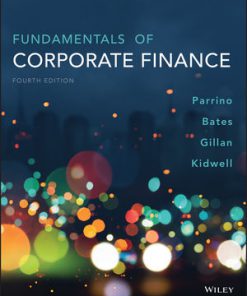 Solution Manual for Fundamentals of Corporate Finance, 4th Edition, Robert Parrino, David S. Kidwell Thomas Bates Stuart L. Gillan