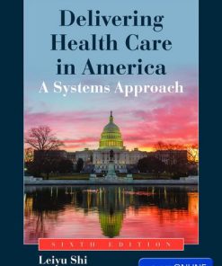 Test Bank for Delivering Health Care in America A Systems Approach, 6th Edition, Leiyu Shi Douglas A. Singh