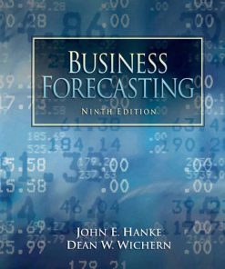 Solution Manual for Business Forecasting, 9/E 9th Edition John E. Hanke, Dean Wichern