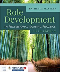 Test Bank for Role Development In Professional Nursing Practice, 5th Edition, Kathleen Masters