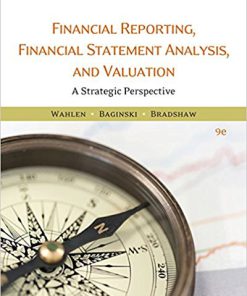 Solution Manual for Financial Reporting, Financial Statement Analysis and Valuation, 9th Edition, James M. Wahlen, Stephen P. Baginski Mark Bradshaw