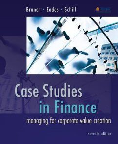 Solution manual for Case Studies in Finance Managing for Corporate Value Creation Bruner Eades Schill 7th edition