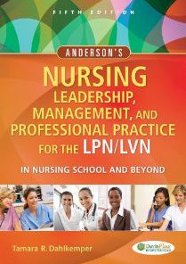 Test Bank for Andersons Nursing Leadership Management and Professional Practice For The LPN LVN In Nursing School and Beyond, 5th Edition, Tamara R Dahlkemper,