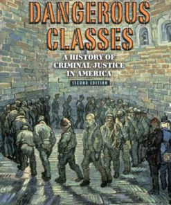 Test Bank For Controlling the Dangerous Classes: A History of Criminal Justice in America (2nd Edition) 2nd Edition