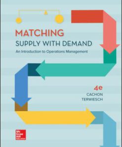 Test Bank for Matching Supply with Demand: An Introduction to Operations Management, 4th Edition, Gerard Cachon, Christian Terwiesch