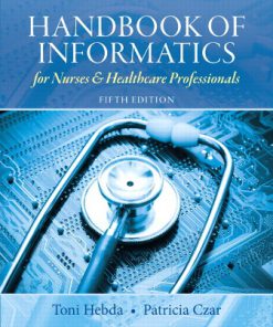 Test Bank for Handbook of Informatics for Nurses & Healthcare Professionals, 5th Edition, Toni Lee Hebda Patricia Czar