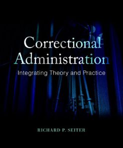 Test Bank for Correctional Administration: Integrating Theory and Practice, 3rd Edition, Richard P. Seiter