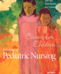 Test Bank for Principles of Pediatric Nursing: Caring for Children, 6th Edition, Jane W. Ball, Ruth C. Bindler Kay Cowen