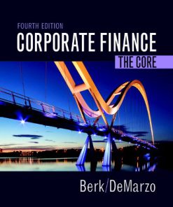 Solution Manual for Corporate Finance: The Core, 4th Edition, Jonathan Berk, Peter DeMarzo