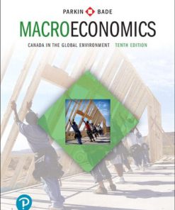 Test Bank for Macroeconomics: Canada in the Global Environment, 10th Edition, Michael Parkin, Robin Bade