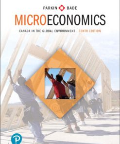 Solution Manual for Microeconomics: Canada in the Global Environment, 10th Edition Michael Parkin Robin Bade