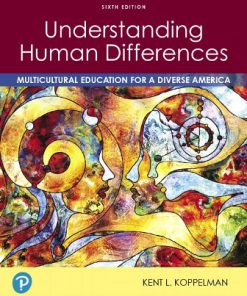 Test Bank for Understanding Human Differences: Multicultural Education for a Diverse America, 6th Edition, Kent L. Koppelman