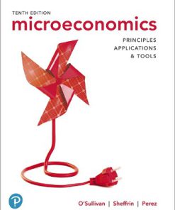 Solution Manual for Microeconomics: Principles, Applications and Tools, 10th Edition, Arthur O’Sullivan Steven Sheffrin Stephen Perez