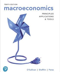 Solution Manual for Macroeconomics: Principles, Applications and Tools, 10th Edition, Arthur O’Sullivan Steven Sheffrin Stephen Perez