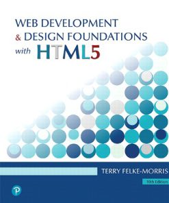 Solution Manual for Web Development and Design Foundations with HTML5 10th Edition Terry Felke-Morris