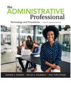 Solution Manual for The Administrative Professional: Technology and Procedures, 4th Canadian Edition, Dianne S. Rankin, Kellie A. Schumack Eva Turczyniak