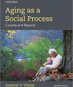 Test Bank for Aging As a Social Process: Canada and Beyond, 7th Edition, Andrew V. Wister