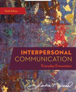 Test Bank for Interpersonal Communication: Everyday Encounters 9th Edition Julia T. Wood