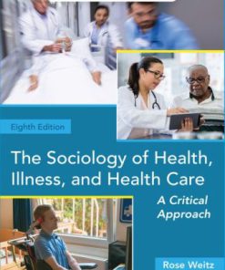 Test Bank for The Sociology of Health, Illness, and Health Care: A Critical Approach, 8th Edition, Rose Weitz