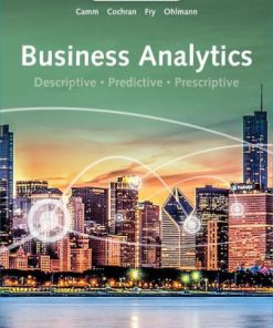 Test Bank for Business Analytics, 4th Edition, Jeffrey D. Camm, James J. Cochran, Michael J. Fry, Jeffrey W. Ohlmann