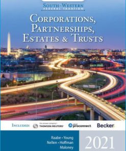 Solution Manual for South-Western Federal Taxation 2021: Corporations, Partnerships, Estates and Trusts, 44th Edition, William A. Raabe, James C. Young, Annette Nellen, William H. Hoffman Jr. David M. Maloney