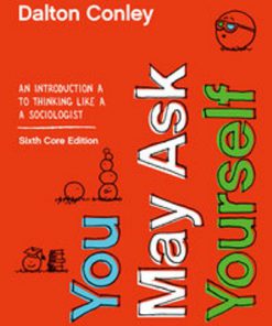 Test Bank for You May Ask Yourself: An Introduction to Thinking like a Sociologist, 6th Edition, Dalton Conley, ISBN-10: 0393674185, ISBN: 9780393674187