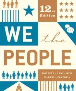 Test Bank for We the People, Full 12th Edition, Benjamin Ginsberg, Theodore J. Lowi Caroline J. Tolbert Margaret Weir