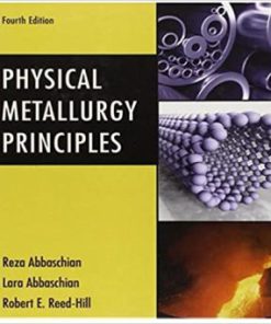 Solution Manual for Physical Metallurgy Principles, 4th Edition, Reza Abbaschian, Robert E. Reed-Hill