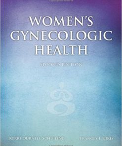 Test Bank for Women’s Gynecologic Health, 2nd Edition, Kerri Durnell Schuiling, Frances E. Likis, ISBN-10: 0763756377, ISBN-13: 9780763756376